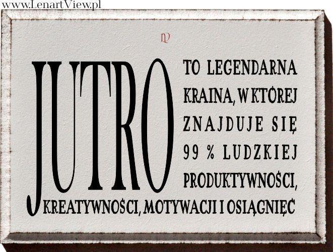 31753614_max_900_1200_dla-domu-dekoracje-tablice-i-litery-jutro-to-legendarna-kraina-w-ktorej-znajduje-sie-99-ludzkiej-produktywnosci.jpg