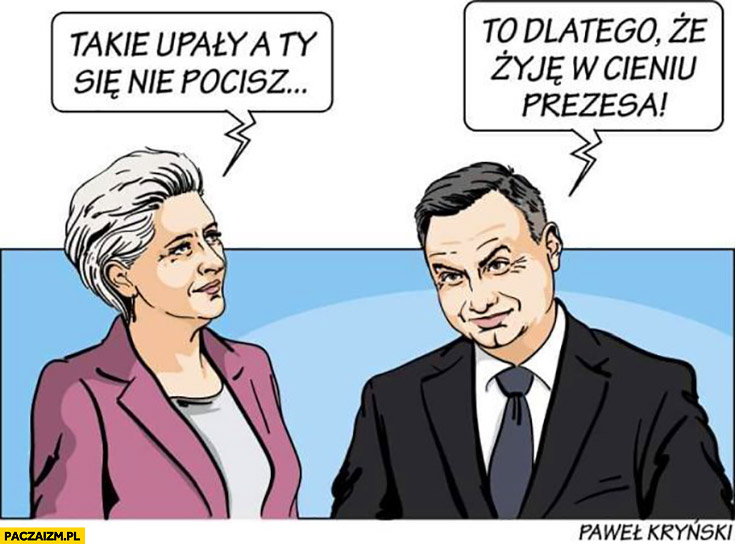 takie-upaly-a-ty-sie-nie-pocisz-andrzej-duda-dlatego-ze-zyje-w-cieniu-prezesa.jpg.9cf3513fe291828e0de4dbbcab341748.jpg
